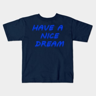 Have a nice dream Kids T-Shirt